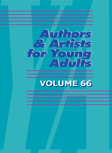 Authors and Artists for Young Adults, Volume 66: A Biographical Guide to Novelists, Poets, Playwrights Screenwriters, Lyricists,  Illustrators, Cartoonists, Animators, & Other Creative Artists