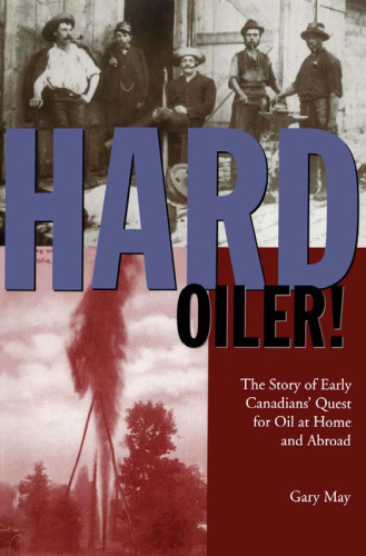 Hard Oiler!: The Story of Canadians' Quest for Oil at Home and Abroad