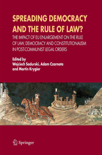 Spreading Democracy and the Rule of Law?: The Impact of EU Enlargemente for the Rule of Law, Democracy and Constitutionalism in Post-Communist Legal Orders