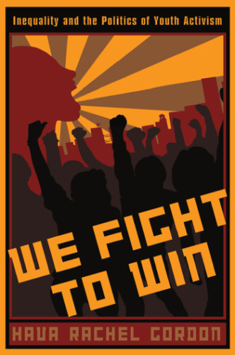 We Fight To Win: Inequality and the Politics of Youth Activism (The Rutgers Series in Childhood Studies)