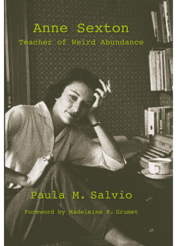 Anne Sexton: Teacher of Weird Abundance (S U N Y Series, Feminist Theory in Education)
