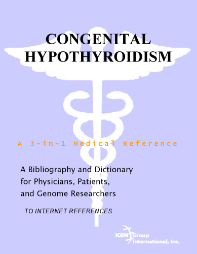 Congenital Hypothyroidism - A Bibliography and Dictionary for Physicians, Patients, and Genome Researchers