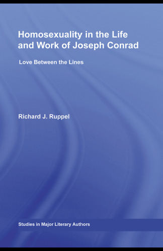 Homosexuality in the Life and Work of Joseph Conrad: Love Between the Lines (Studies in Major Literary Authors)
