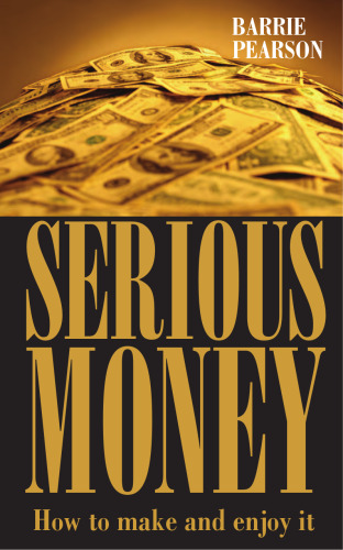 Serious Money: How To Make It And Enjoy It