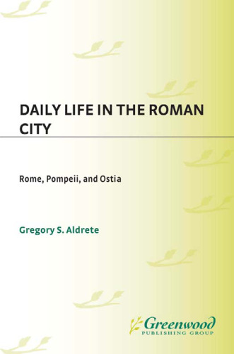 Daily Life in the Roman City: Rome, Pompeii, and Ostia (The Greenwood Press Daily Life Through History Series)