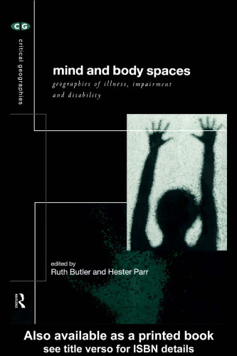 Mind and Body Spaces: Geographies of Illness, Impairment and Disability (Critical Geographies)