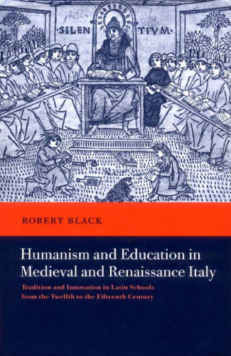 Humanism and Education in Medieval and Renaissance Italy: Tradition and Innovation in Latin Schools from the Twelfth to the Fifteenth Century