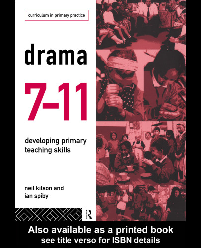 Drama 7-11: Developing Primary Teaching Skills (Curriculum in Primary Practice Series)