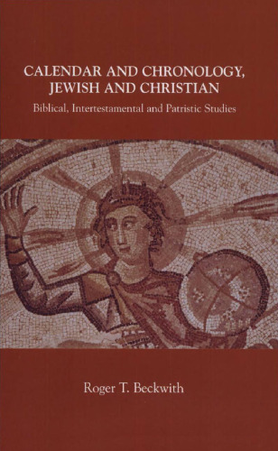 Calendar and Chronology, Jewish and Christian: Biblical, Intertestamental and Patristic Studies (Arbeiten zur Geschichte des Antiken Judentums und des Urchristentums)