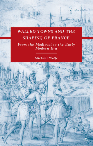Walled Towns and the Shaping of France: From the Medieval to the Early Modern Era