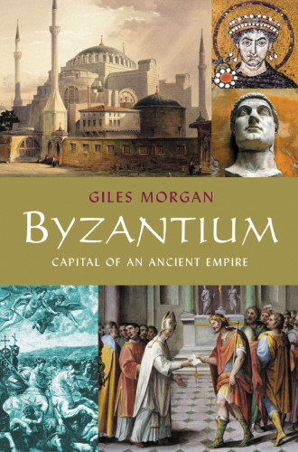 Byzantium: Capital of an Ancient Empire