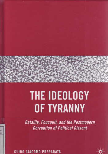 The Ideology of Tyranny: Bataille, Foucault, and the Postmodern Corruption of Political Dissent