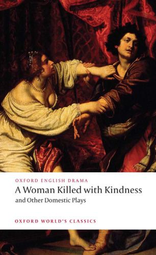 A Woman Killed with Kindness and Other Domestic Plays (Oxford World's Classics)