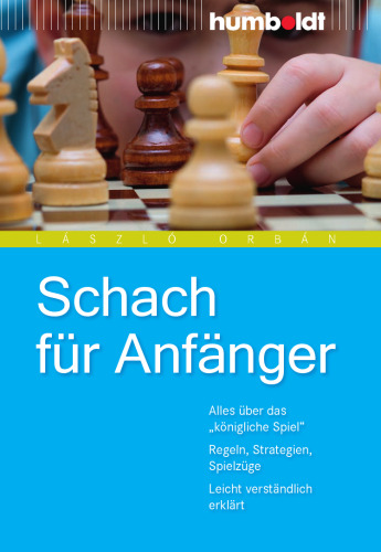 Schach fur Anfanger: Alles uber das „konigliche Spiel“ - Regeln, Strategien, Spielzuge - Leicht verstandlich erklart, 4. Auflage