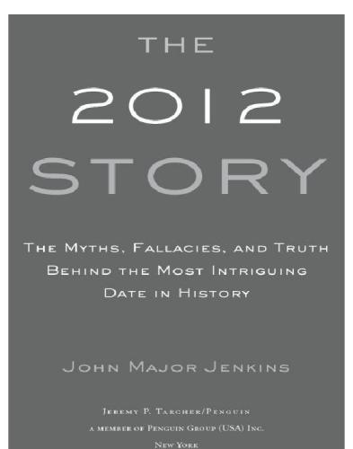 The 2012 Story: The Myths, Fallacies, and Truth Behind the Most Intriguing Date in History
