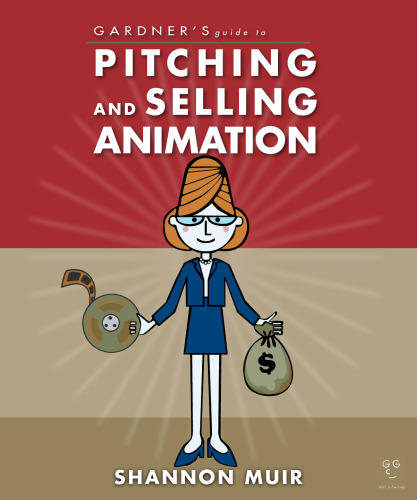 Gardner's Guide to Pitching and Selling Animation (Gardner's Guide series)