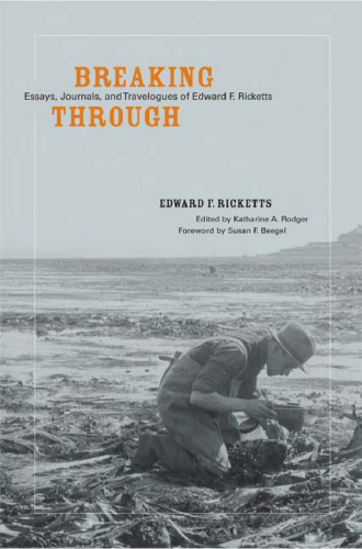 Breaking Through: Essays, Journals, and Travelogues of Edward F. Ricketts