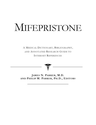 Mifepristone - A Medical Dictionary, Bibliography, and Annotated Research Guide to Internet References