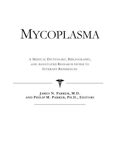 Mycoplasma - A Medical Dictionary, Bibliography, and Annotated Research Guide to Internet References