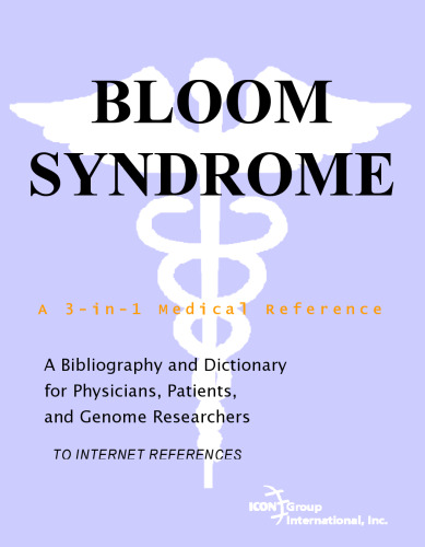 Bloom Syndrome - A Bibliography and Dictionary for Physicians, Patients, and Genome Researchers