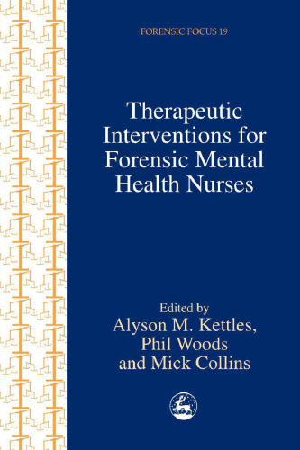 Therapeutic Interventions for Forensic Mental Health Nurses (Forensic Focus, 19)