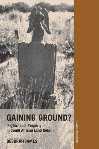 Gaining Ground: Rights and Property in South African Land Reform
