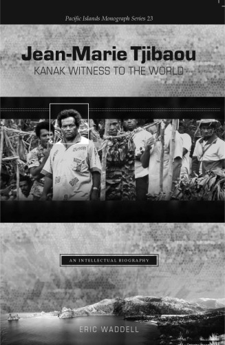 Jean-Marie Tjibaou, Kanak Witness to the World: An Intellectual Biography