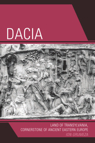 Dacia: Land of Transylvania, Cornerstone of Ancient Eastern Europe