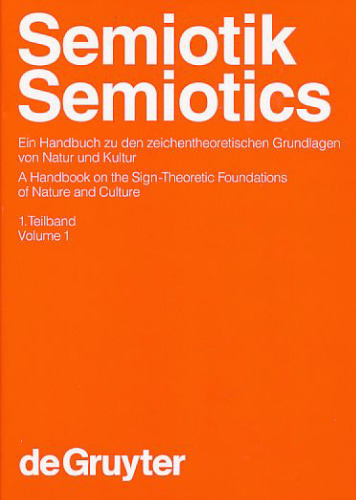 Semiotik. Ein Handbuch zu den zeichentheoretischen Grundlagen von Natur und Kultur, Bd. 1 - Semiotics. A Handbook on the Sign-Theoretic Foundations of Nature and Culture, Vol. 1 (Handbücher zur Sprach- und Kommunikationswissenschaft 13.1)