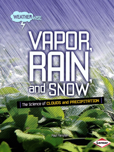 Vapor, Rain, and Snow: The Science of Clouds and Precipitation (Weatherwise)