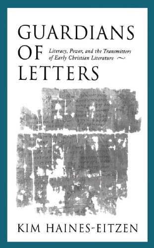 Guardians of Letters: Literacy, Power, and the Transmitters of Early Christian Literature