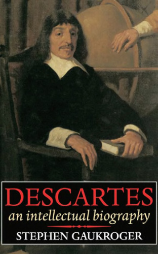 Descartes: An Intellectual Biography