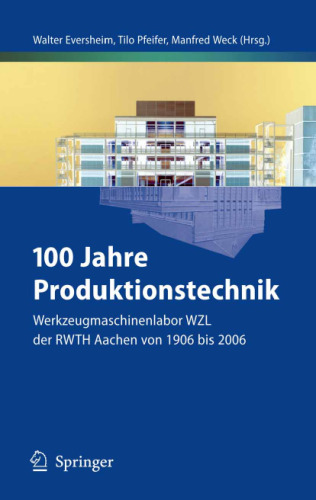 100 Jahre Produktionstechnik: Werkzeugmaschinenlabor WZL der RWTH Aachen von 1906 bis 2006