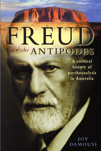 Freud in the Antipodes: A Cultural History of Psychoanalysis in Australia