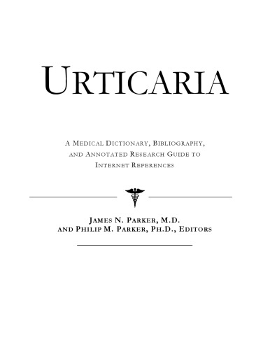 Urticaria - A Medical Dictionary, Bibliography, and Annotated Research Guide to Internet References