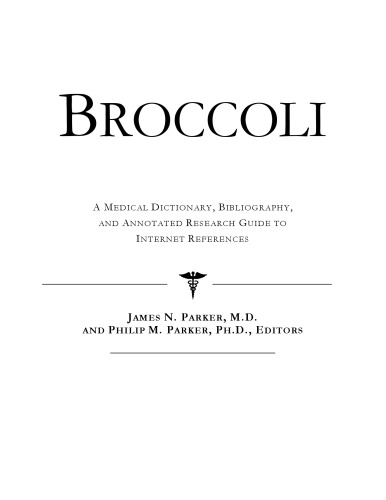 Broccoli - A Medical Dictionary, Bibliography, and Annotated Research Guide to Internet References