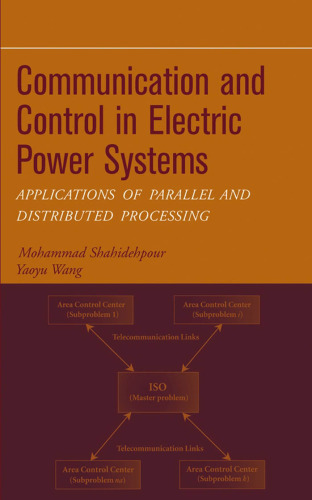 Communication and Control in Electric Power Systems: Applications of Parallel and Distributed Processing (IEEE Press Series on Power Engineering)