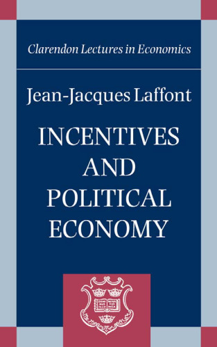 Incentives and Political Economy (Clarendon Lectures in Economics)