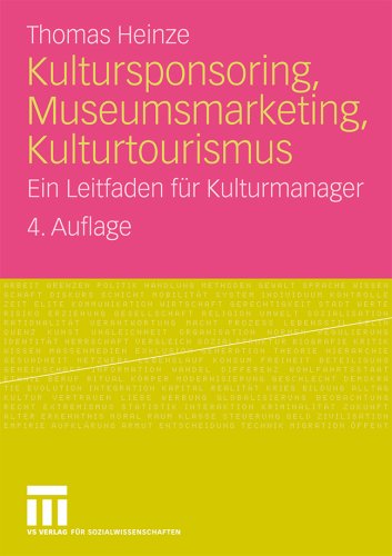 Kultursponsoring, Museumsmarketing, Kulturtourismus: Ein Leitfaden fur Kulturmanager, 4. Auflage