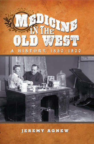 Medicine in the Old West: A History, 1850-1900