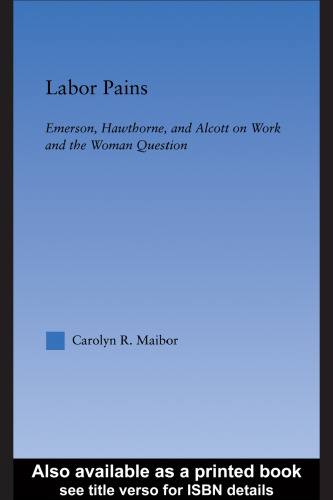 Labor Pains: Emerson, Hawthorne, & Alcott on Work, Women, & the Development of the Self (Literary Criticism and Cultural Theory)