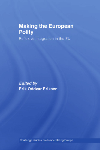 Making the European Polity: Reflexive Integration in the EU (Routledge Studies on Democratising Europe)