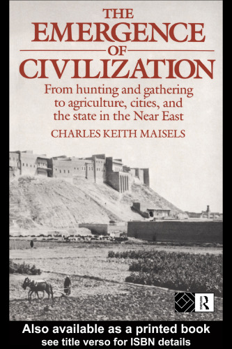 The Emergence of Civilization: From Hunting and Gathering to Agriculture, Cities and the State in the Near East
