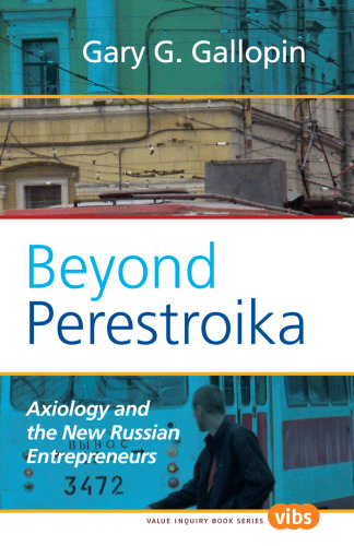 Beyond Perestroika: Axiology and the New Russian Entrepreneurs (Value Inquiry Book Series, 210)