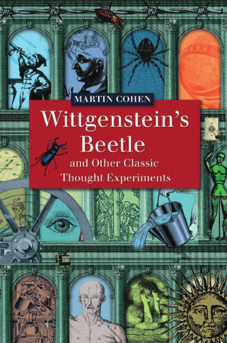 Wittgenstein's Beetle and Other Classic Thought Experiments