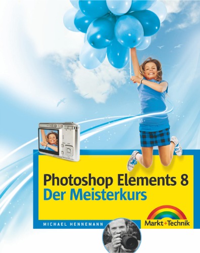 Photoshop Elements 8 - Der Meisterkurs: Fur alle, die mehr konnen wollen