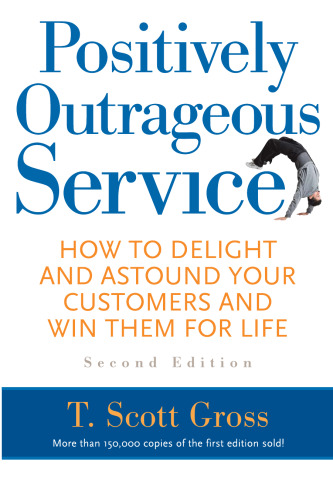 Positively Outrageous Service: How to Delight and Astound Your Customers and Win Them for Life