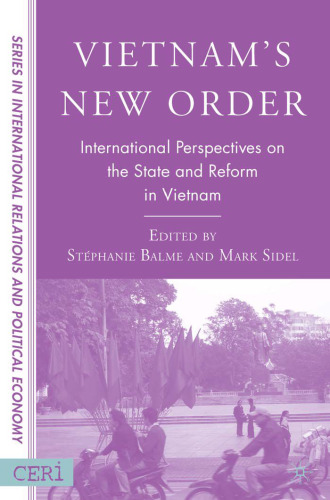 Vietnam's New Order: International Perspectives on the State and Reform in Vietnam (Sciences Po Series in International Relations and Political Economy)
