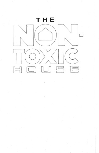 The Non-Toxic House: Making Your Home and Work Environment Polluntant-Free
