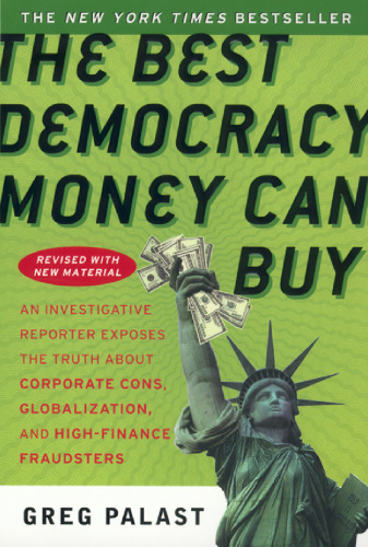 The Best Democracy Money Can Buy: The Truth About Corporate Cons, Globalization and High-Finance Fraudsters